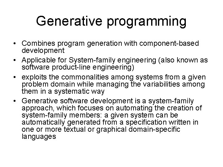 Generative programming • Combines program generation with component-based development • Applicable for System-family engineering