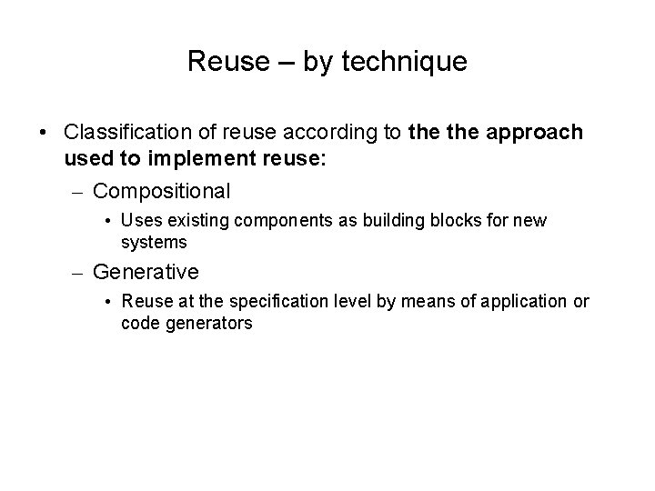 Reuse – by technique • Classification of reuse according to the approach used to