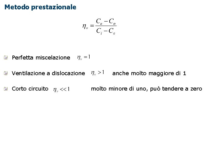 Metodo prestazionale Perfetta miscelazione Ventilazione a dislocazione Corto circuito anche molto maggiore di 1