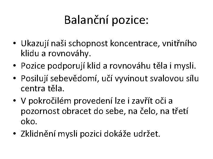 Balanční pozice: • Ukazují naši schopnost koncentrace, vnitřního klidu a rovnováhy. • Pozice podporují