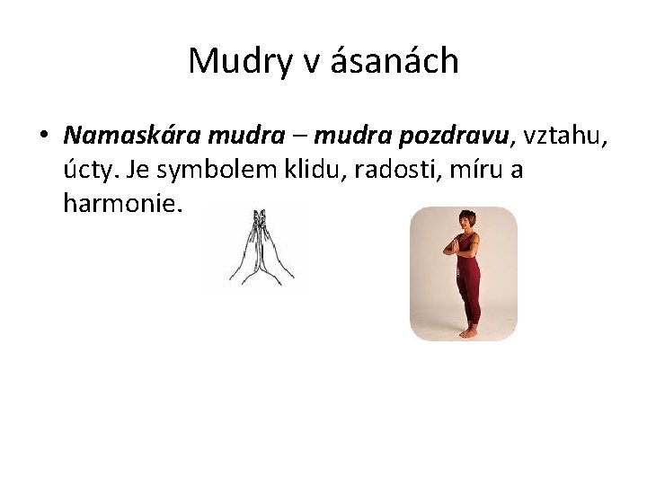 Mudry v ásanách • Namaskára mudra – mudra pozdravu, vztahu, úcty. Je symbolem klidu,