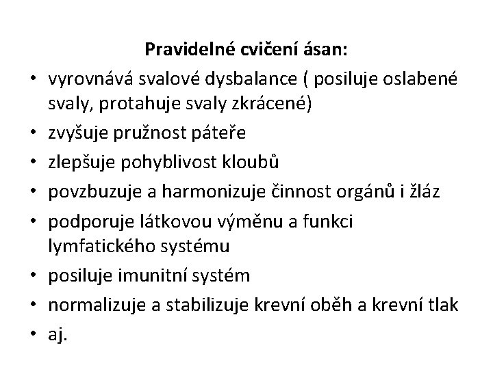  • • Pravidelné cvičení ásan: vyrovnává svalové dysbalance ( posiluje oslabené svaly, protahuje