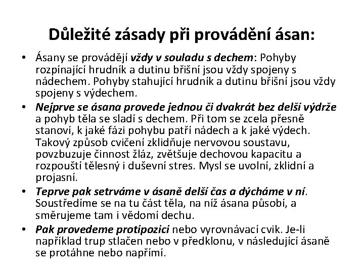 Důležité zásady při provádění ásan: • Ásany se provádějí vždy v souladu s dechem: