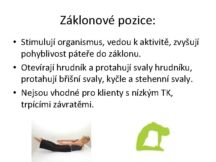 Záklonové pozice: • Stimulují organismus, vedou k aktivitě, zvyšují pohyblivost páteře do záklonu. •