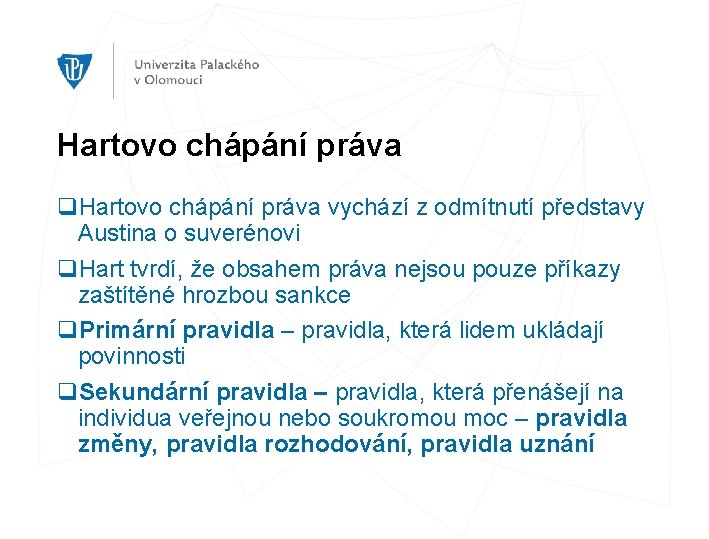 Hartovo chápání práva q. Hartovo chápání práva vychází z odmítnutí představy Austina o suverénovi