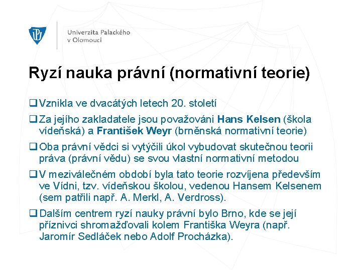 Ryzí nauka právní (normativní teorie) q Vznikla ve dvacátých letech 20. století q Za