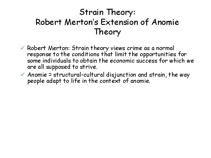 Strain Theory: Robert Merton’s Extension of Anomie Theory ü Robert Merton: Strain theory views