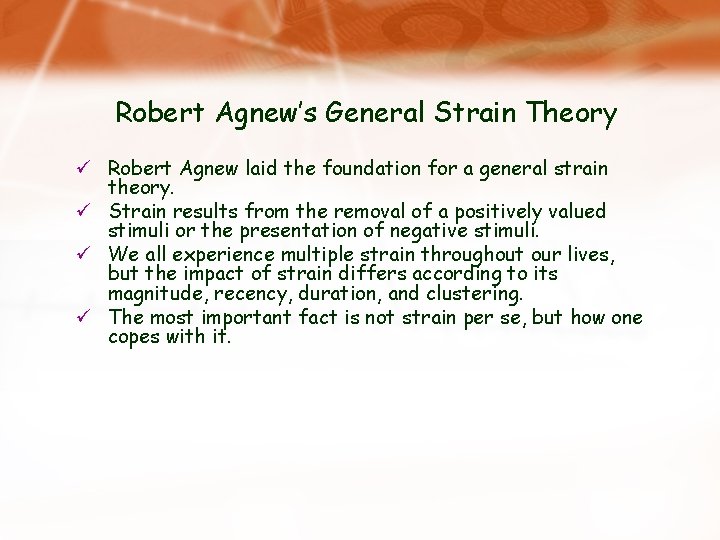 Robert Agnew’s General Strain Theory ü Robert Agnew laid the foundation for a general