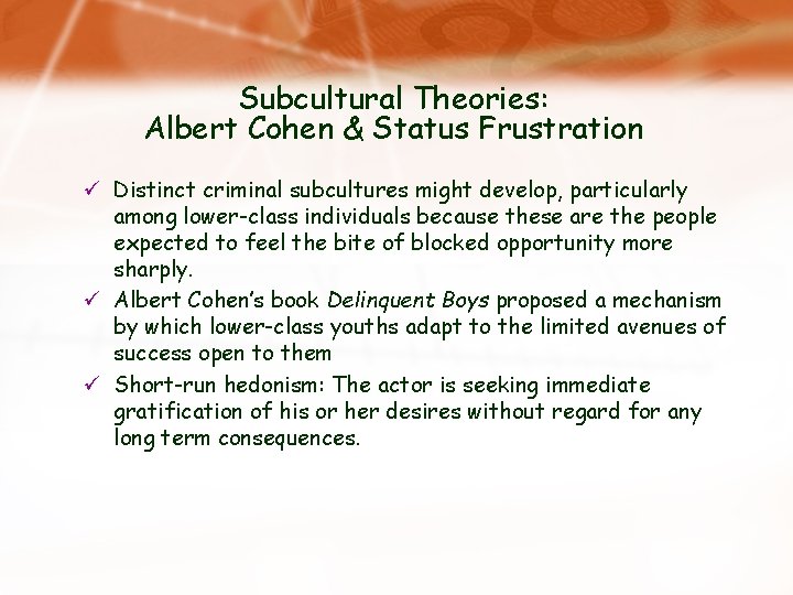 Subcultural Theories: Albert Cohen & Status Frustration ü Distinct criminal subcultures might develop, particularly