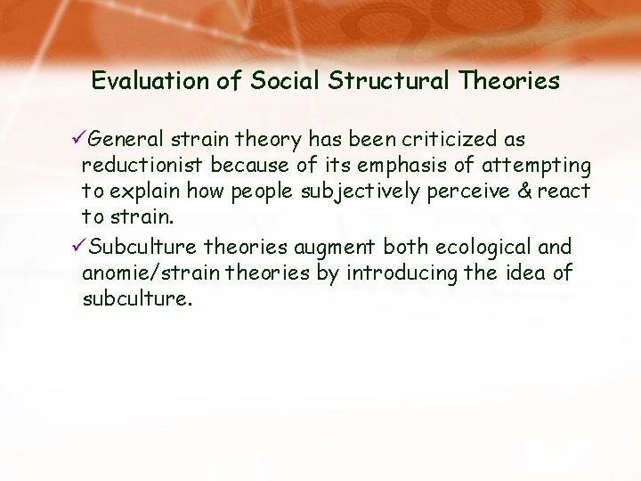Evaluation of Social Structural Theories üGeneral strain theory has been criticized as reductionist because
