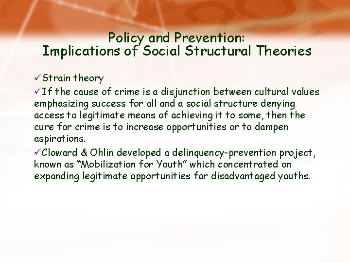 Policy and Prevention: Implications of Social Structural Theories üStrain theory üIf the cause of