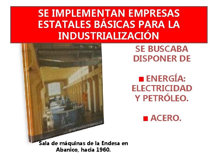 SE IMPLEMENTAN EMPRESAS ESTATALES BÁSICAS PARA LA INDUSTRIALIZACIÓN SE BUSCABA DISPONER DE ENERGÍA: ELECTRICIDAD