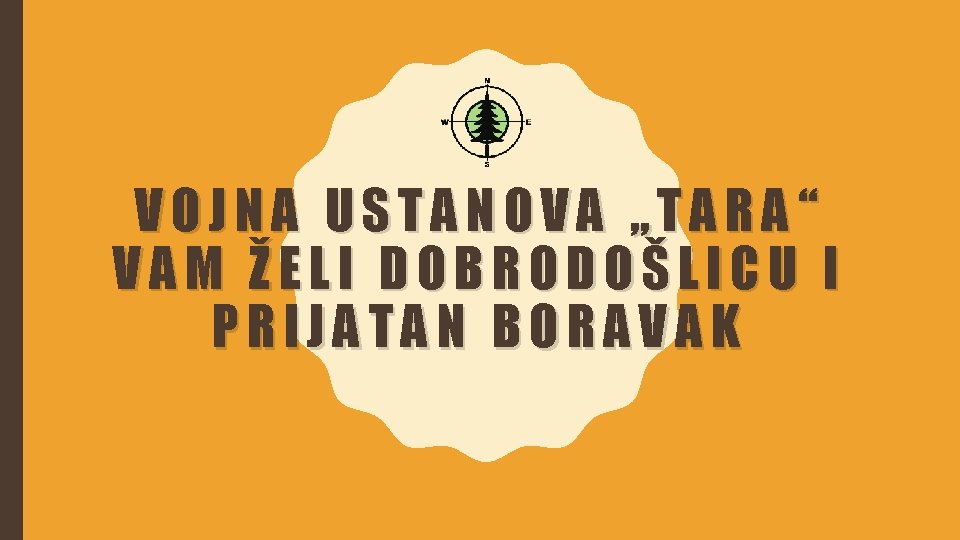 VOJNA USTANOVA „TARA“ VAM ŽELI DOBRODOŠLICU I PRIJATAN BORAVAK 