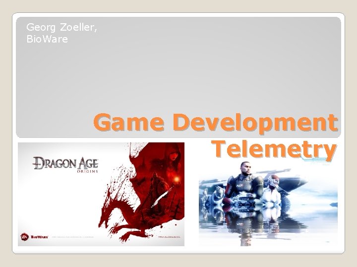 Georg Zoeller, Bio. Ware Game Development Telemetry 