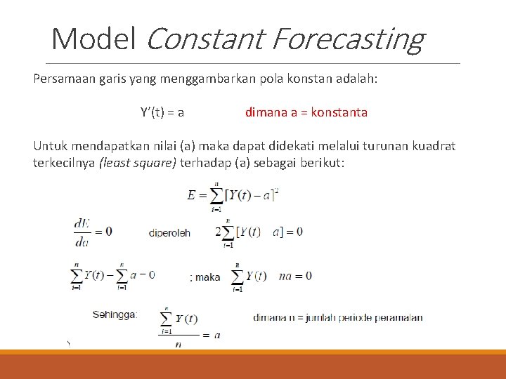 Model Constant Forecasting Persamaan garis yang menggambarkan pola konstan adalah: Y’(t) = a dimana