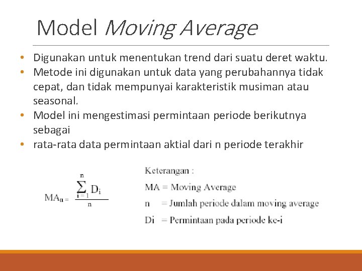 Model Moving Average • Digunakan untuk menentukan trend dari suatu deret waktu. • Metode