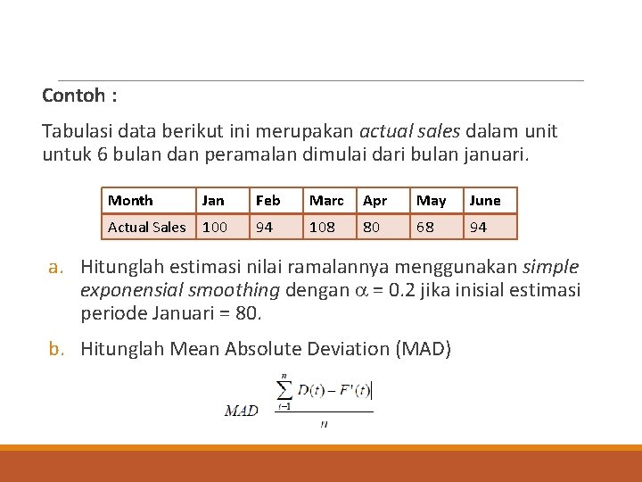 Contoh : Tabulasi data berikut ini merupakan actual sales dalam unit untuk 6 bulan