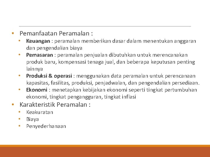  • Pemanfaatan Peramalan : • Keuangan : peramalan memberikan dasar dalam menentukan anggaran