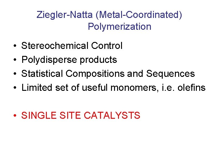 Ziegler-Natta (Metal-Coordinated) Polymerization • • Stereochemical Control Polydisperse products Statistical Compositions and Sequences Limited