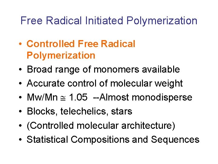 Free Radical Initiated Polymerization • Controlled Free Radical Polymerization • Broad range of monomers