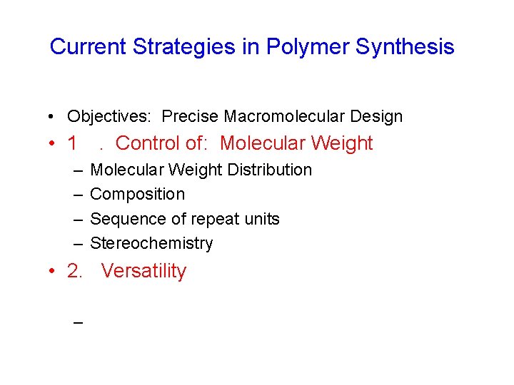 Current Strategies in Polymer Synthesis • Objectives: Precise Macromolecular Design • 1 – –