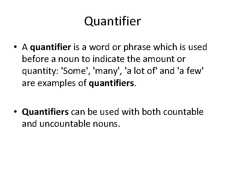 Quantifier • A quantifier is a word or phrase which is used before a