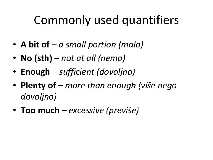 Commonly used quantifiers A bit of – a small portion (malo) No (sth) –