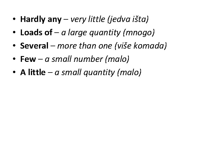  • • • Hardly any – very little (jedva išta) Loads of –