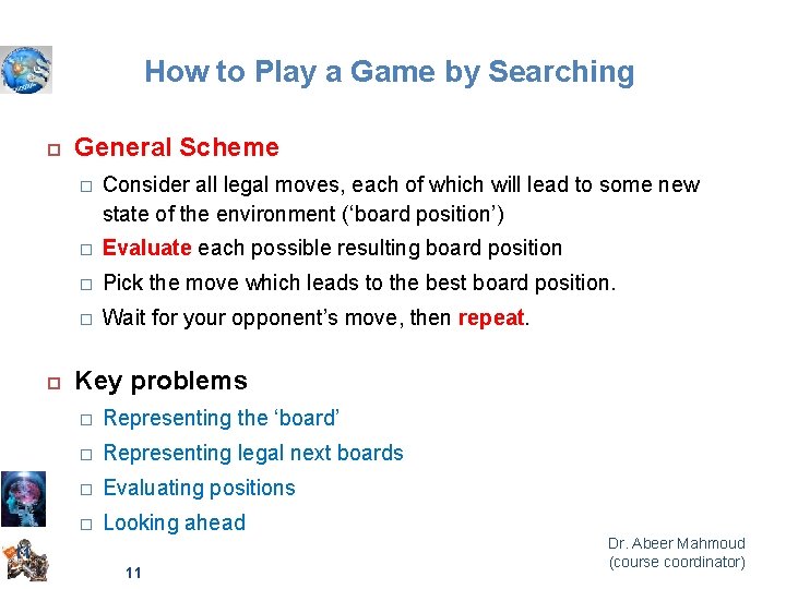 How to Play a Game by Searching General Scheme � Consider all legal moves,