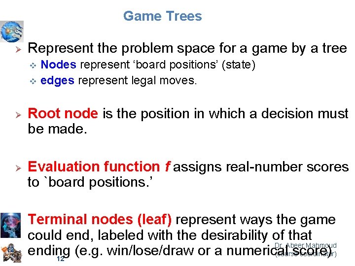 Game Trees Ø Represent the problem space for a game by a tree Nodes