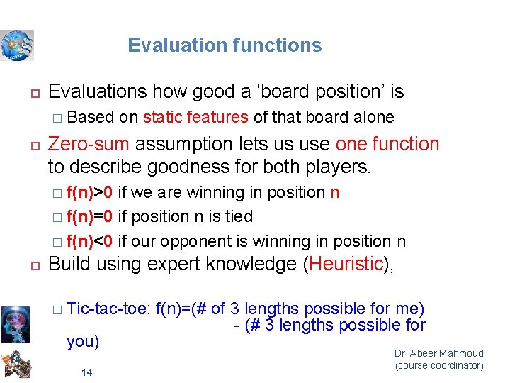 Evaluation functions Evaluations how good a ‘board position’ is � Based on static features