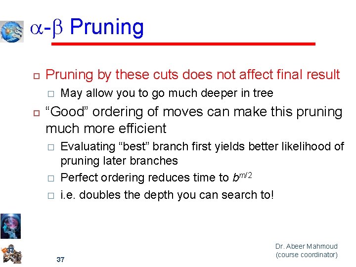 a-b Pruning by these cuts does not affect final result � May allow you