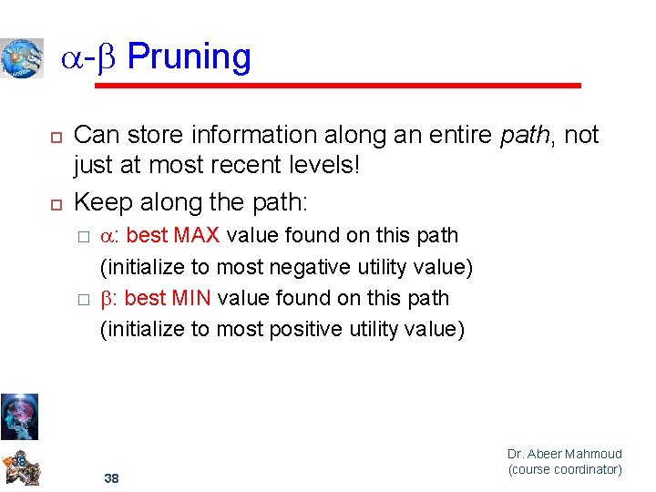 a-b Pruning Can store information along an entire path, not just at most recent