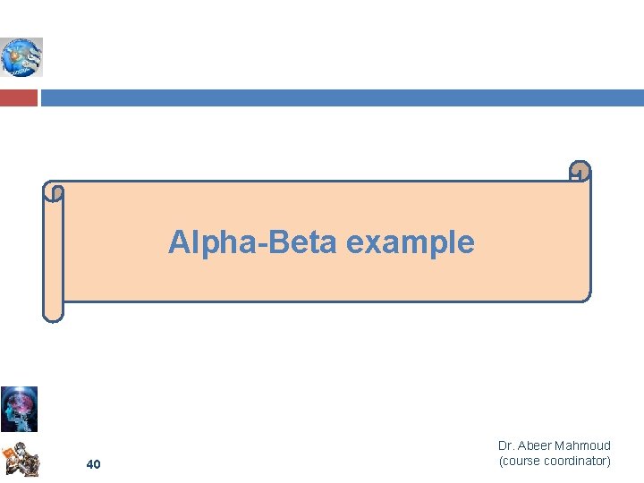 Alpha-Beta example 40 Dr. Abeer Mahmoud (course coordinator) 