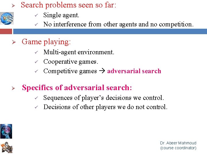 Ø Search problems seen so far: ü ü Ø Game playing: ü ü ü