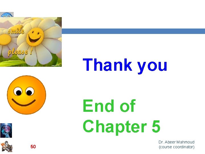 Thank you End of Chapter 5 50 Dr. Abeer Mahmoud (course coordinator) 