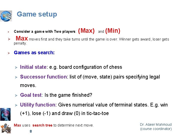 Game setup Ø Ø Ø Consider a game with Two players: (Max) and (Min)