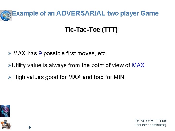 Example of an ADVERSARIAL two player Game Tic-Tac-Toe (TTT) Ø MAX has 9 possible