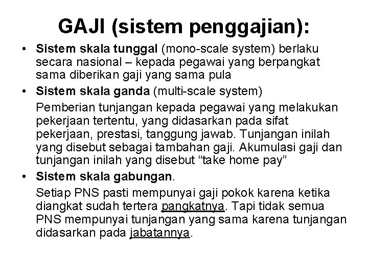 GAJI (sistem penggajian): • Sistem skala tunggal (mono-scale system) berlaku secara nasional – kepada