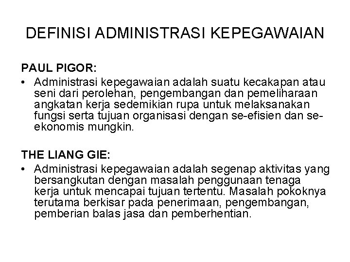 DEFINISI ADMINISTRASI KEPEGAWAIAN PAUL PIGOR: • Administrasi kepegawaian adalah suatu kecakapan atau seni dari