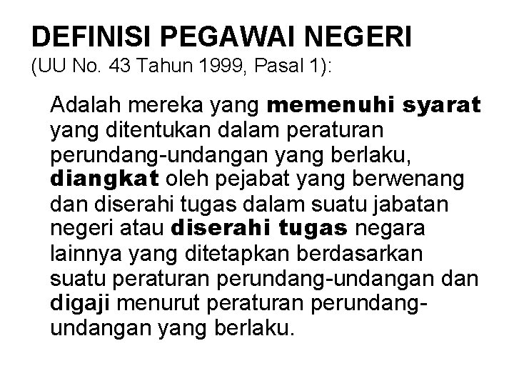 DEFINISI PEGAWAI NEGERI (UU No. 43 Tahun 1999, Pasal 1): Adalah mereka yang memenuhi