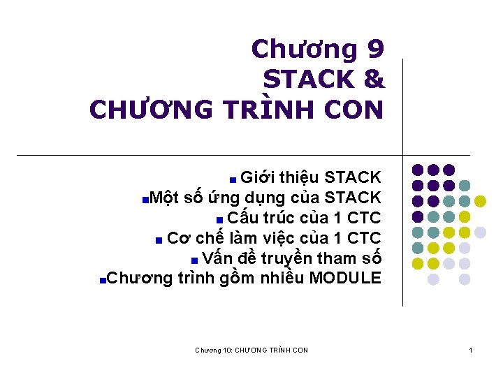 Chương 9 STACK & CHƯƠNG TRÌNH CON Giới thiệu STACK Một số ứng dụng