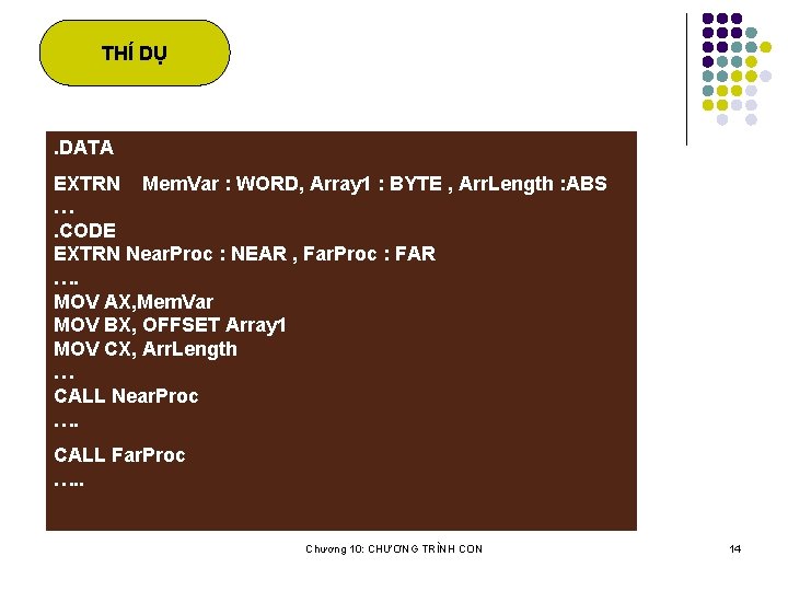 THÍ DỤ . DATA EXTRN Mem. Var : WORD, Array 1 : BYTE ,