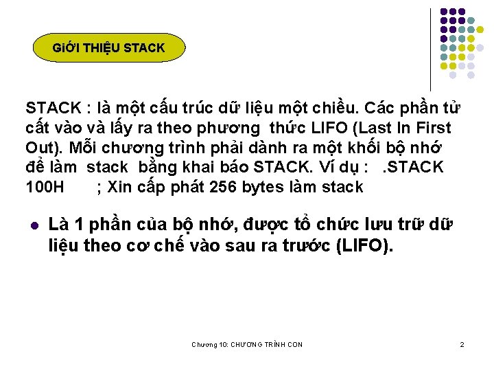 GiỚI THIỆU STACK : là một cấu trúc dữ liệu một chiều. Các phần