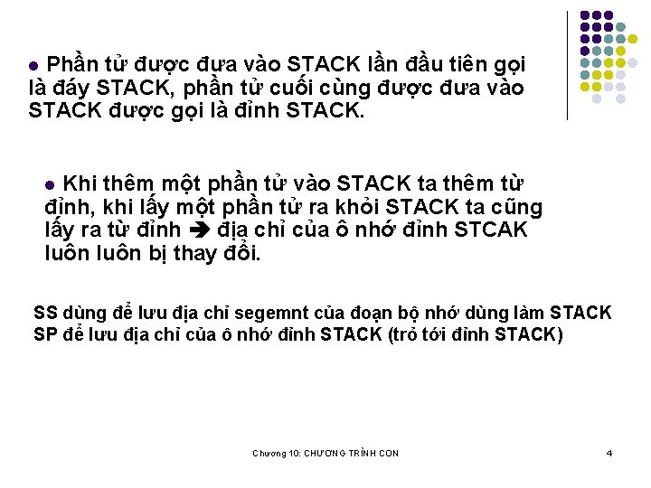 Phần tử được đưa vào STACK lần đầu tiên gọi là đáy STACK, phần