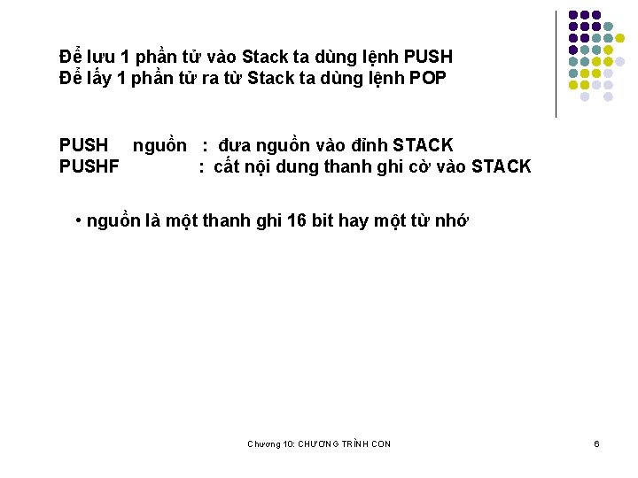 Để lưu 1 phần tử vào Stack ta dùng lệnh PUSH Để lấy 1