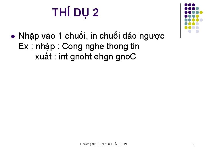 THÍ DỤ 2 l Nhập vào 1 chuổi, in chuổi đảo ngược Ex :