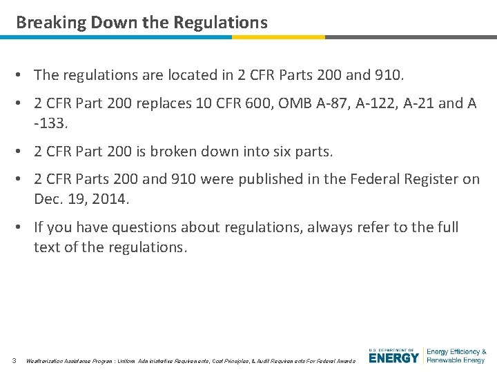 Breaking Down the Regulations • The regulations are located in 2 CFR Parts 200