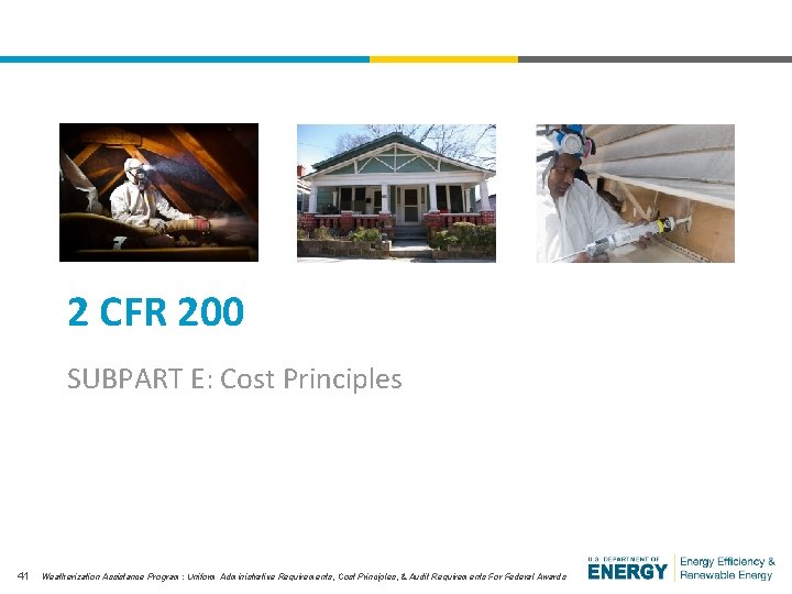 2 CFR 200 SUBPART E: Cost Principles 41 Weatherization Assistance Program: Uniform Administrative Requirements,