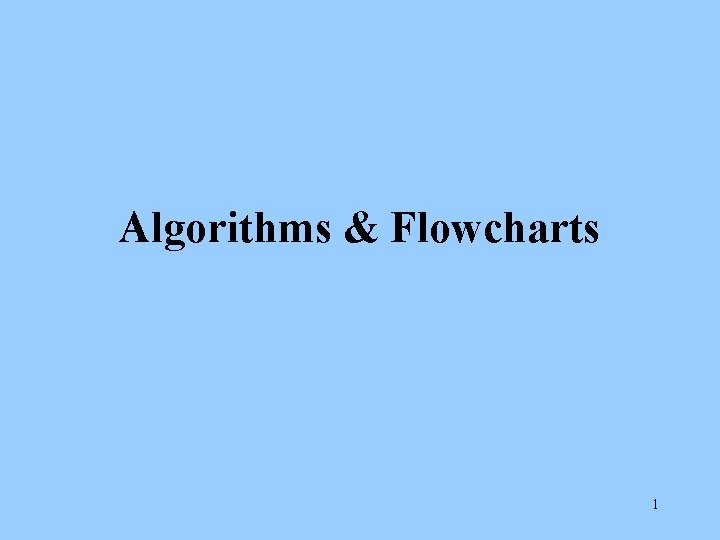 Algorithms & Flowcharts 1 